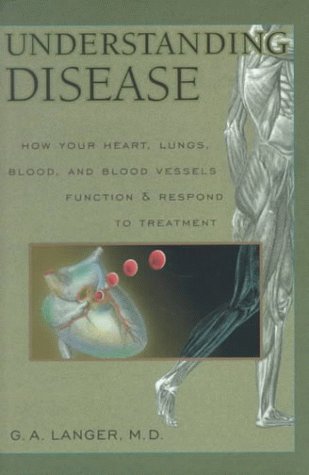 Imagen de archivo de Understanding Disease Vol. I : How Your Heart, Lungs, Blood and Blood Vessels Function and Respond to Treatment a la venta por Better World Books: West