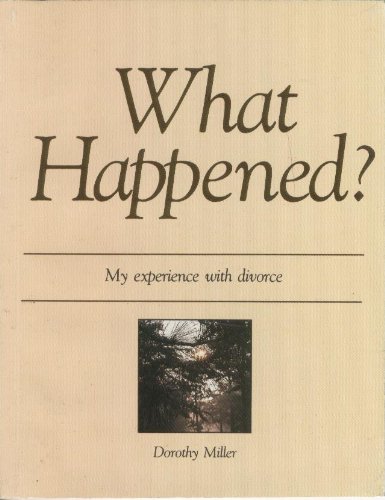 What happened?: My experience with divorce (9780936625102) by Dorothy Miller