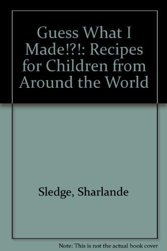 Stock image for Guess What I Made!?!: Recipes for Children from Around the World for sale by Half Price Books Inc.