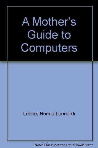 A Mother's Guide to Computers - Norma Leonardi Leone