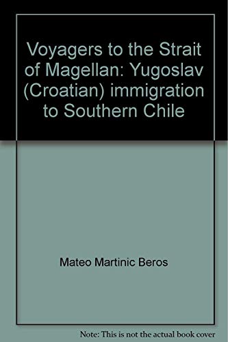 Imagen de archivo de Voyagers to the Strait of Magellan: Yugoslav (Croatian) Imigration to Southern Chile, a la venta por Larry W Price Books