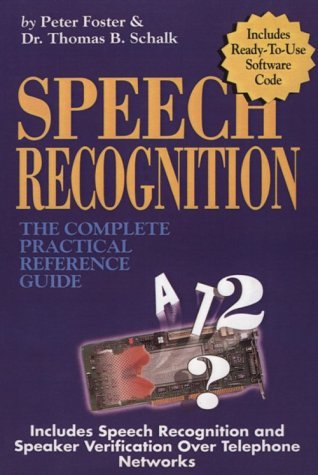Speech Recognition: The Complete Practical Reference Guide (9780936648392) by Foster, Peter; Foster Schalk
