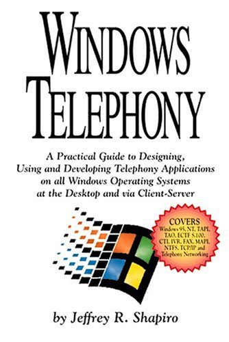 Windows Telephony: A Practical Guide to Designing, Using and Developing Telephony Applications on All Windows Operating Systems at the Desktop and Via Client-Server (9780936648941) by Shapiro, Jeffrey R.