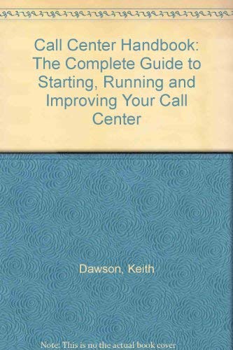 Imagen de archivo de The Call Center Handbook : The Complete Guide to Starting, Running and Improving Your Call Center a la venta por Better World Books