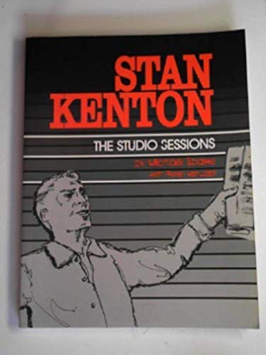 Stan Kenton: The Studio Sessions : A Discography - Sparke, Michael