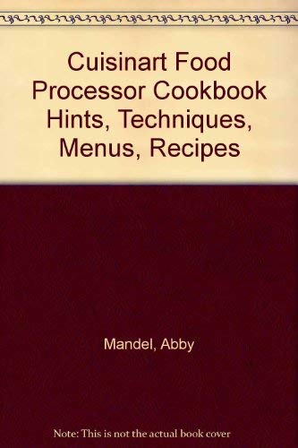 Imagen de archivo de Cuisinart Food Processor Cookbook Hints, Techniques, Menus, Recipes a la venta por Jenson Books Inc