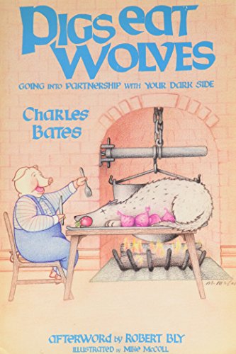 Imagen de archivo de Pigs Eat Wolves : Going into Partnership with Your Dark Side a la venta por Better World Books