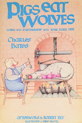 Pigs Eat Wolves: Going into Partnership With Your Dark Side (9780936663043) by Charles Bates