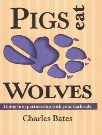 Stock image for Pigs Eat Wolves: Going into Partnership With Your Dark Side for sale by SecondSale