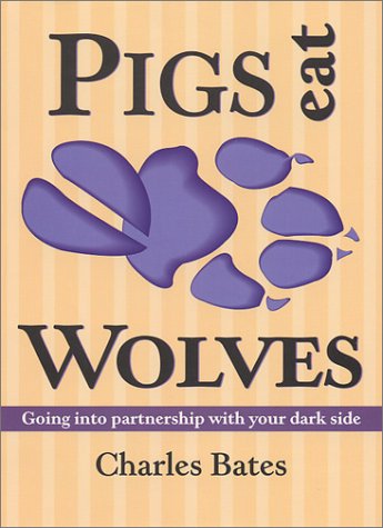 Stock image for Pigs Eat Wolves: Going into Partnership With Your Dark Side for sale by Front Cover Books