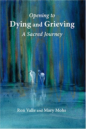 Stock image for Opening to Dying and Grieving: A Sacred Journey for sale by Front Cover Books