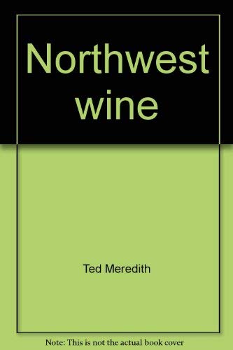 Stock image for Northwest wine: The vinifera wines of Oregon, Washington, and Idaho for sale by SecondSale