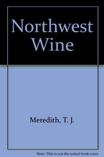 Stock image for Northwest Wine: The Premium Grape Wines of Oregon, Washington, and Idaho for sale by M & M Books
