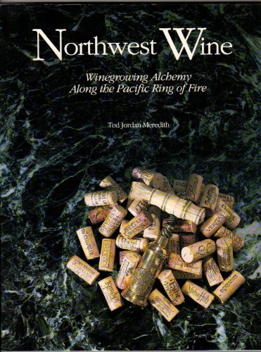 Imagen de archivo de Northwest Wine : Winegrowing Alchemy along the Pacific Ring of Fire a la venta por Better World Books: West