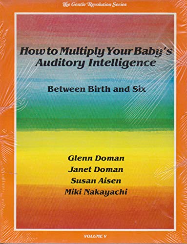 Imagen de archivo de How to Multiply Your Baby's Auditory Intelligence (The Gentle Revolution Series, Volume V) a la venta por Highfield Books Online