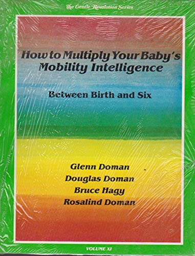 Imagen de archivo de How to Multiply Your Baby's Mobility Intelligence (The Gentle Revolution Series, Volume XI) a la venta por Highfield Books Online
