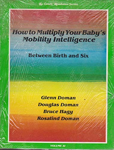 Stock image for How to Multiply Your Baby's Mobility Intelligence (The Gentle Revolution Series, Volume XI) for sale by Highfield Books Online