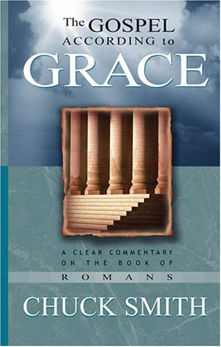 The Gospel According to Grace: A Clear Commentary on the Book of Romans (9780936728124) by Chuck Smith