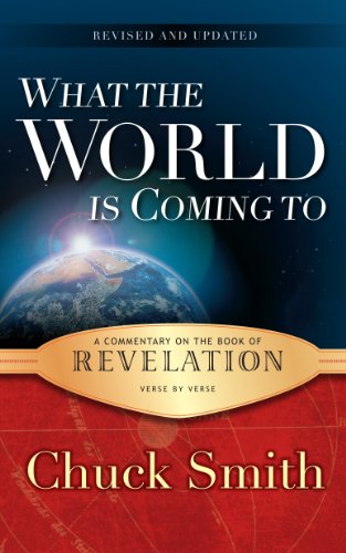 Imagen de archivo de What the World Is Coming to: A Commentary on the Book of Revelation Verse by Verse a la venta por ThriftBooks-Reno