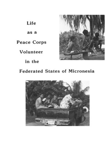 Life As a Peace Corps Volunteer in the Federated States of Micronesia (9780936731049) by Coleman, Carol; Smith, Steve