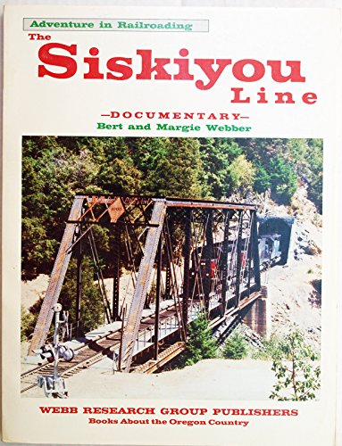 The Siskiyou Line: Adventure in Railroading : Documentary (9780936738048) by Webber, Bert; Webber, Margie