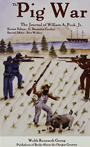 Stock image for The Pig War and Other Experiences of William Peck-Soldier 1858-1862-U.S. Army Corps of Engineers: A Journal of William A. Peck, Jr. for sale by medimops