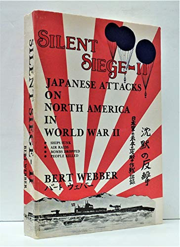 Silent Siege II: Japanese Attacks on North America in World War II.