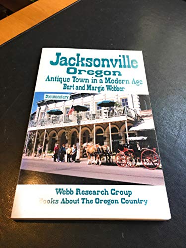 Imagen de archivo de Jacksonville, Oregon: Antique town in a modern age : documentary a la venta por Idaho Youth Ranch Books