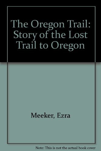 Beispielbild fr THE OREGON TRAIL: Story of the Lost Trail to Oregon zum Verkauf von Pam's Fine Books