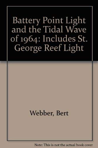 Imagen de archivo de Battery Point Light and the Tidal Wave of 1964: Includes St. George Reef Light a la venta por Arundel Books