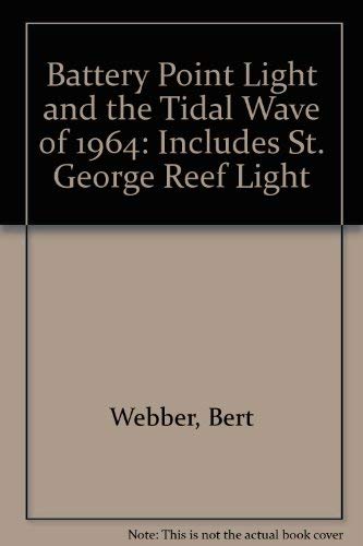 Battery Point Light and the Tidal Wave of 1964: Includes St. George Reef Light (9780936738666) by Webber, Bert; Webber, Margie