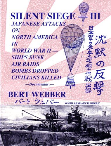 9780936738734: Silent Siege III: Japanese Attacks on North America in World War II : Ships Sunk, Air Raids, Bombs Dropped, Civilians Killed : Documentary