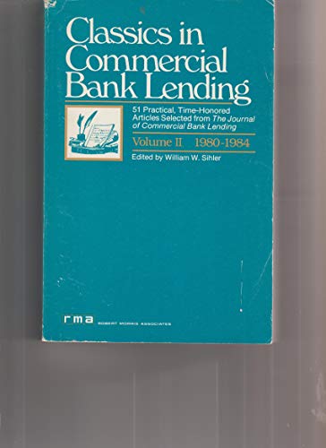 Beispielbild fr Classics in Commercial Bank Lending : 51 Practical, Time-Honored Articles Selected from the Journal of Commercial Bank Lending : 1980-1984 zum Verkauf von Prompt Shipping/ Quality Books