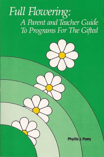 9780936750163: Full Flowering: A Parent and Teacher Guide to Programs for the Gifted