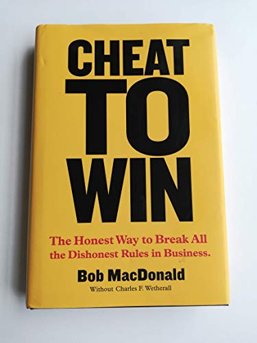 Imagen de archivo de Cheat to Win : The Honest Way to Break All the Dishonest Rules in Business a la venta por Better World Books