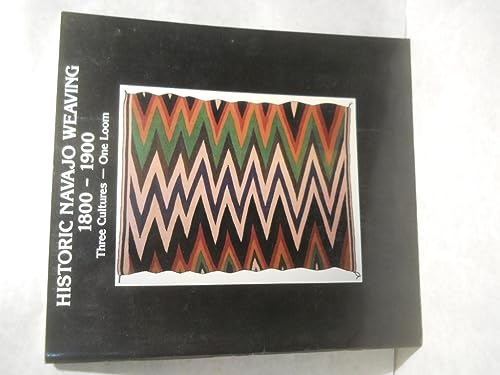 Stock image for Historic Navajo Weaving 1800-1900 Three Cultures - One Loom for sale by W. Lamm