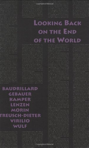 Looking Back on the End of the World (9780936756462) by Jean Baudrillard; Gunter Gebauer; Dietmar Kamper; Dieter Lenzen; Edgar Morin; Gerburg Treusch-Dieter; Paul Virilio; Christoph Wulf