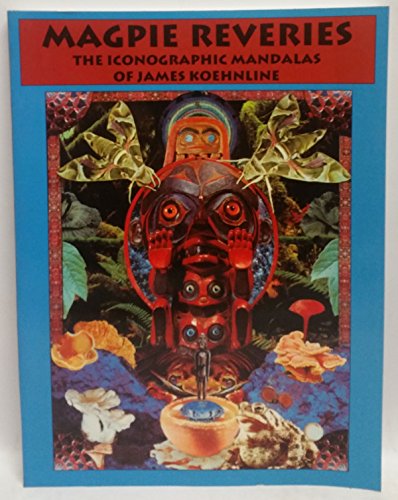 Stock image for Magpie Reveries: The Iconographic Mandalas of James Koehnline for sale by Half Price Books Inc.