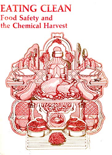 Stock image for Eating Clean : Food Safety and the Chemical Harvest for sale by Better World Books