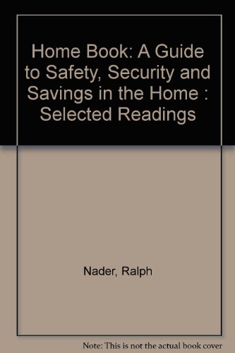 Home Book: A Guide to Safety, Security and Savings in the Home : Selected Readings (9780936758268) by Nader, Ralph