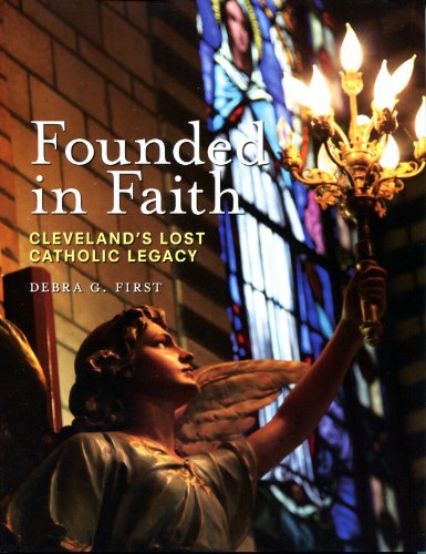 Beispielbild fr Founded in Faith: Cleveland Lost Catholic Legacy zum Verkauf von HPB-Emerald