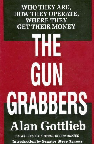 9780936783000: The Gun Grabbers: Who They Are, How They Operate Where They Get Their Money