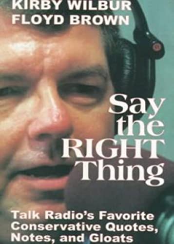 Beispielbild fr Say the Right Thing: Talk Radio's Favorite Conservative Quotes, Notes, and Gloats zum Verkauf von Zoom Books Company