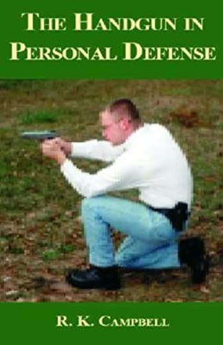 The Handgun in Personal Defense (9780936783420) by R. K. Campbell; Robert K. Campbell; Robert Campbell