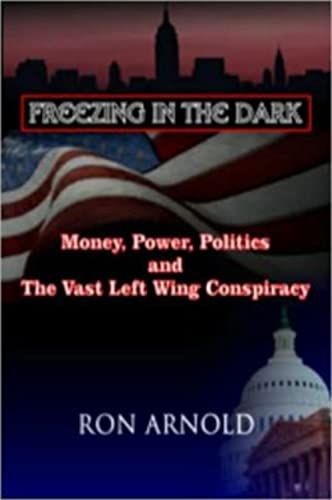 Stock image for Freezing in the Dark: Money, Power, Politics and The Vast Left Wing Conspiracy for sale by Wonder Book
