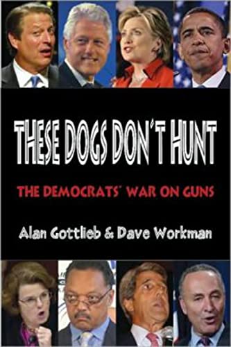 Imagen de archivo de These Dogs Don't Hunt: The Democrats' War on Guns a la venta por Wonder Book