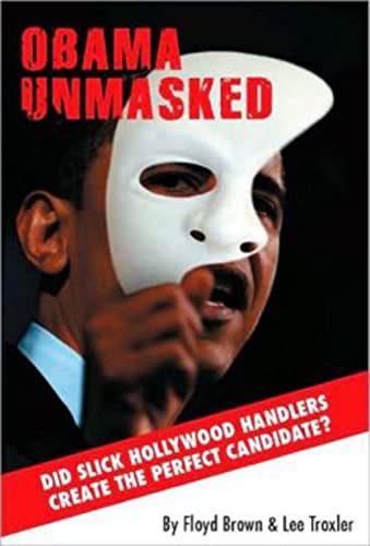 Imagen de archivo de Obama Unmasked: Did Slick Hollywood Handlers Create the Perfect Candidate? a la venta por SecondSale