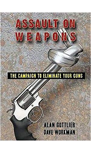 Imagen de archivo de Assault on Weapons : The Campaign to Eliminate Your Guns a la venta por Better World Books