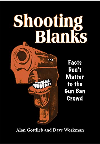 Stock image for Shooting Blanks: Facts Don't Matter to the Gun Ban Crowd for sale by Front Cover Books