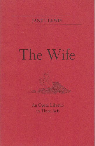 The Wife: An Opera Libretto in Three Acts (9780936784632) by Bergsma, William; Lewis, Janet